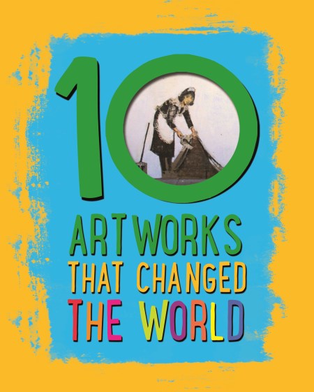 10: Artworks That Changed The World