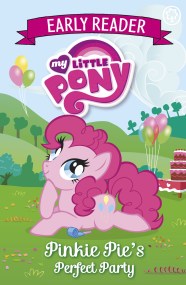 My Little Pony Early Reader: Pinkie Pie’s Perfect Party