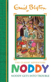 Noddy Classic Storybooks: Noddy Gets into Trouble