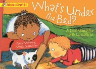 Wonderwise: What’s Under The Bed?: a book about the Earth beneath us