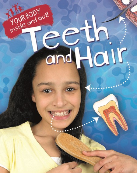 Your Body: Inside and Out: Teeth and Hair