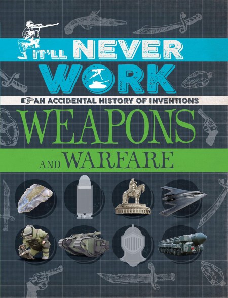 It’ll Never Work: Weapons and Warfare