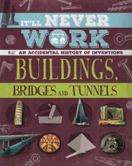 It’ll Never Work: Buildings, Bridges and Tunnels