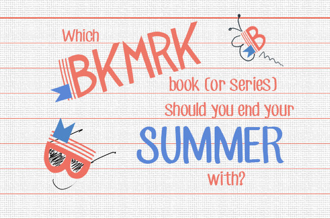 Which BKMRK book or series should you end your summer with?