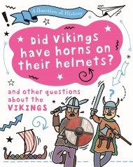 A Question of History: Did Vikings wear horns on their helmets? And other questions about the Vikings