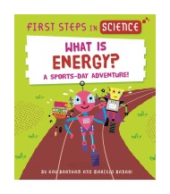 First Steps in Science: First Steps in Science: What is Energy?