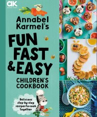 Annabel Karmel’s Fun, Fast and Easy Children’s Cookbook